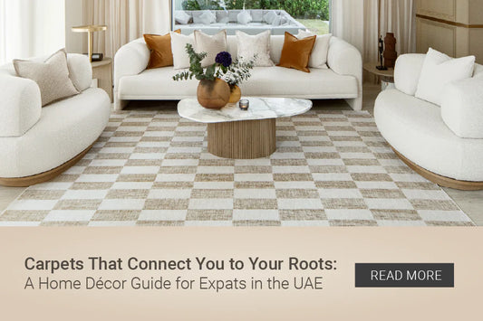 Carpets That Connect You to Your Roots: A Home Décor Guide for Expats in the UAE