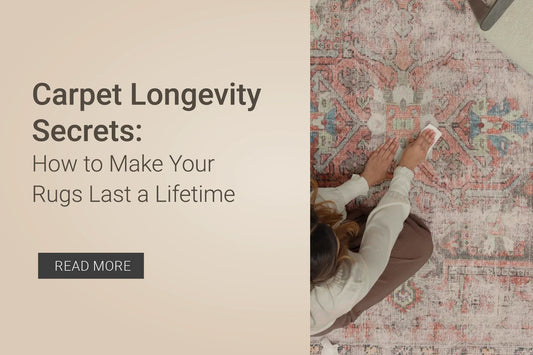 Carpet Longevity Secrets: How to Make Your Rugs Last a Lifetime