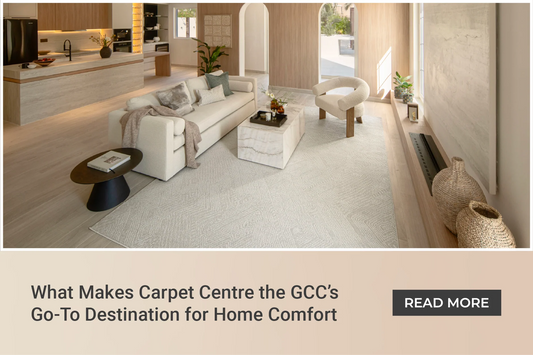 What Makes Carpet Centre the GCC’s Go-To Destination for Home Comfort