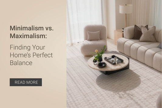 Minimalism vs. Maximalism: Finding Your Home’s Perfect Balance